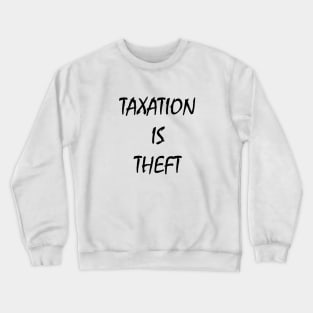 Taxation is theft Crewneck Sweatshirt